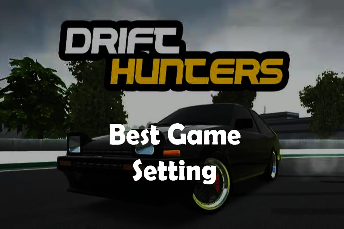 Best Drift Hunters Game Settings When Playing In Browser